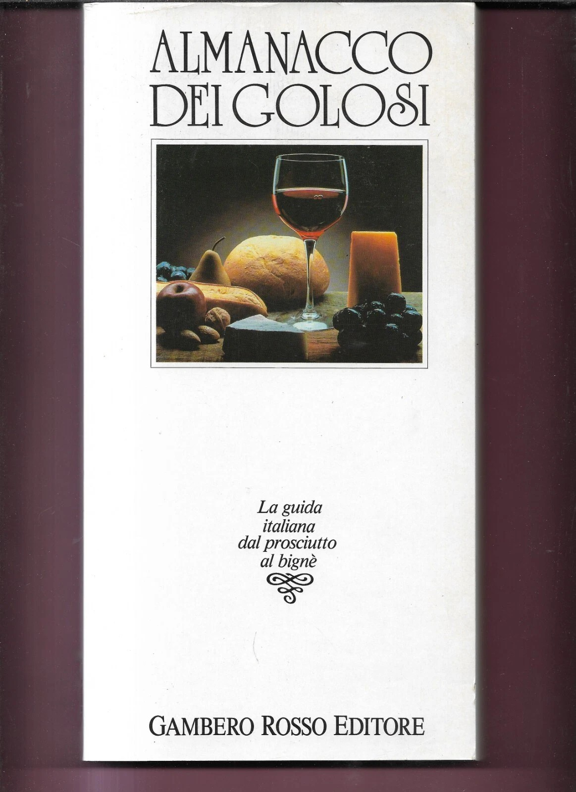 ALMANACCO DEI GOLOSI GAMBERO ROSSO EDITORI 1989 LA GUIDA DAL PROSCIUTTO AL BIGNE