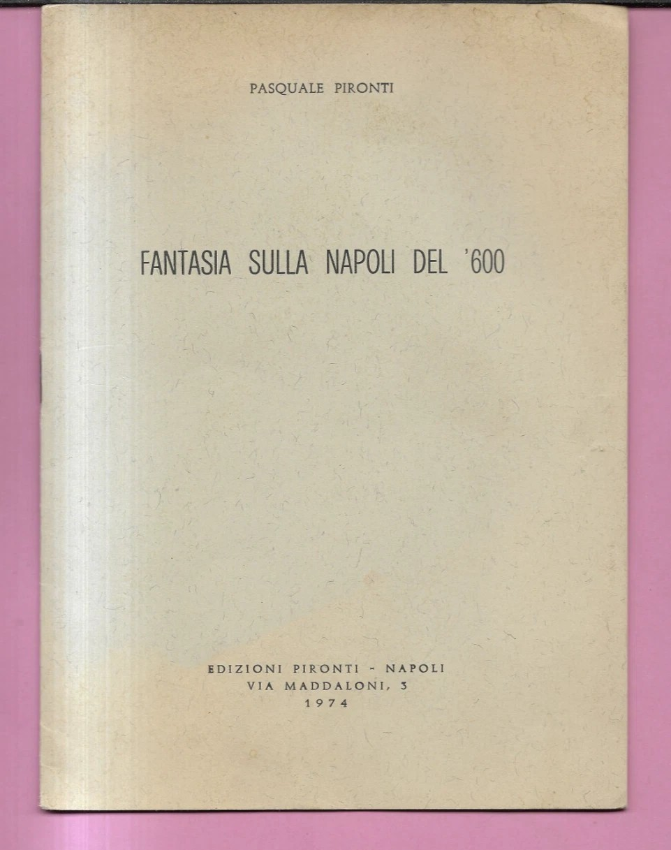 FANTASIA SULLA NAPOLI DEL '600 PASQUALE PIRONTI 1974 EDIZIONI PIRONTI