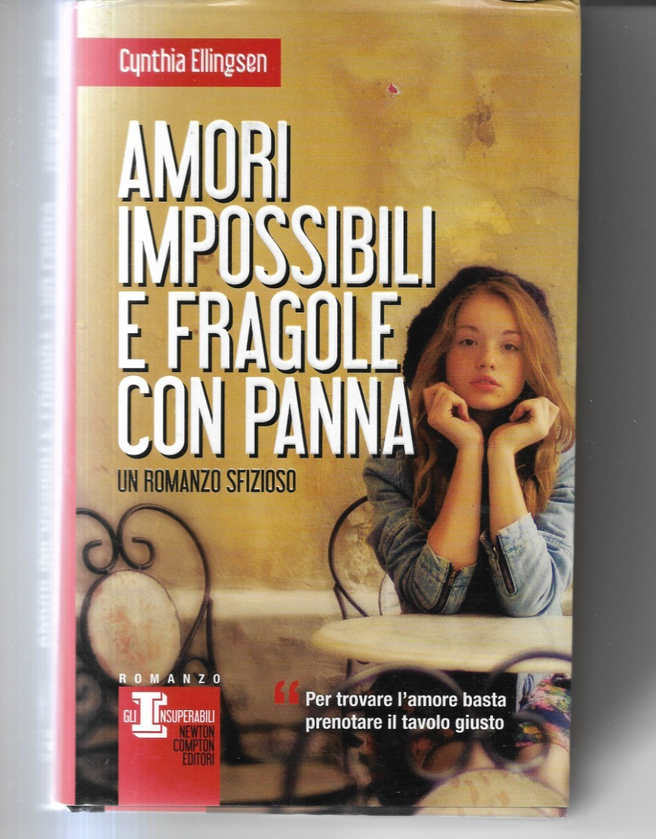 CYNTHIA ELLINGSEN AMORI IMPOSSIBILI E FRAGOLE CON PANNA  NEWTON EDITORI 2013