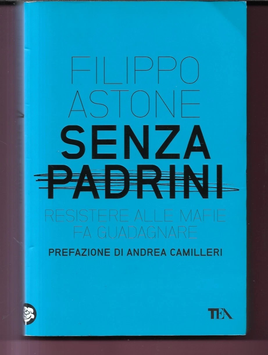 FILIPPO ASTONE SENZA PADRINI , RESISTERE ALLE MAFIE 2011 TEA PREF. A. CAMILLERI