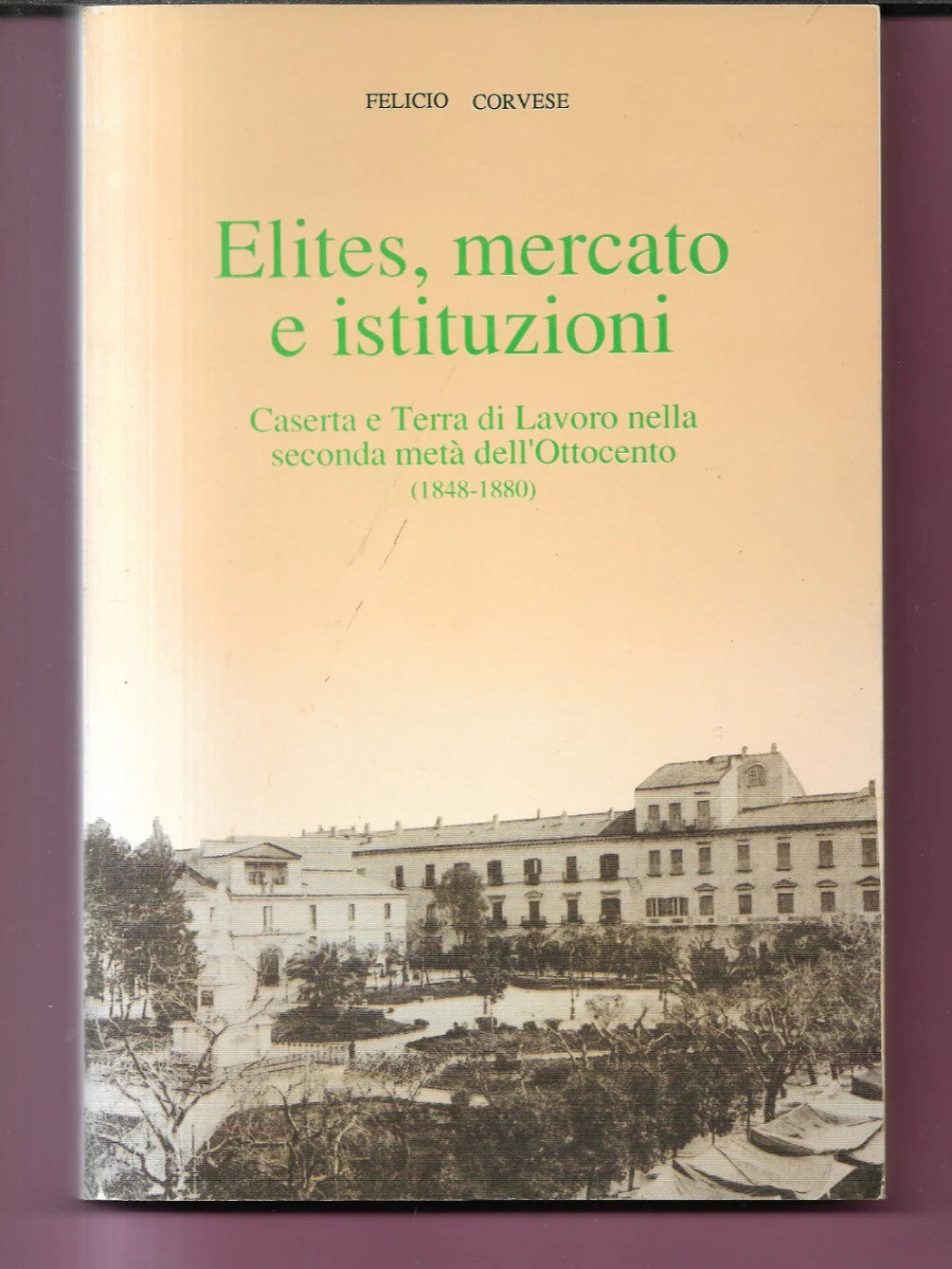 ELITES, MERCATO E ISTITUZIONI CASERTA E TERRA DI LAVORO SECONDA META' D