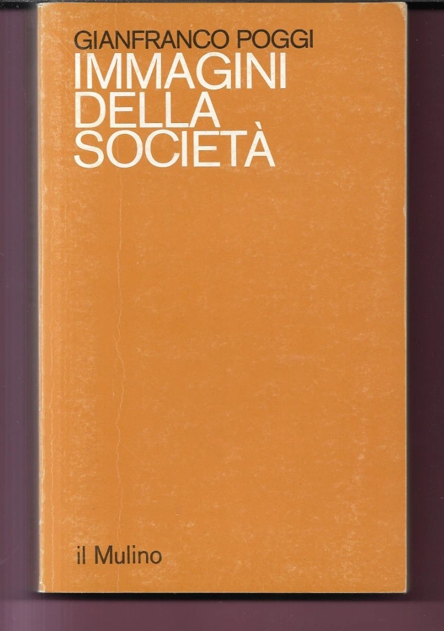 GIANFRANCO POGGI IMMAGINI DELLA SOCIETA' 1986 IL MULINO OTTIMO