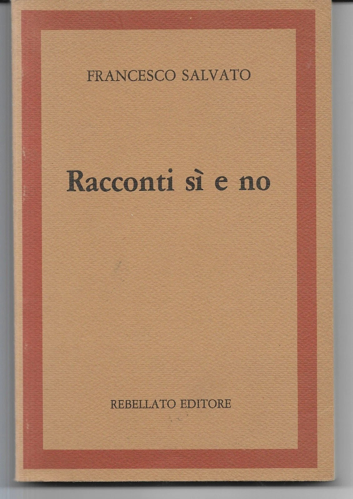 FRANCESCO SALVATO RACCONTI SI' E NO REBELLATO EDITORE 1982 AUTOGRAFATO