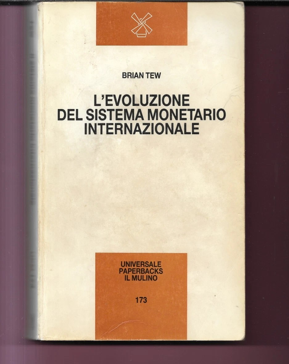 B. TEW L'EVOLUZIONE DEL SISTEMA MONETARIO INTERNAZIONALE 1989 IL MULINO