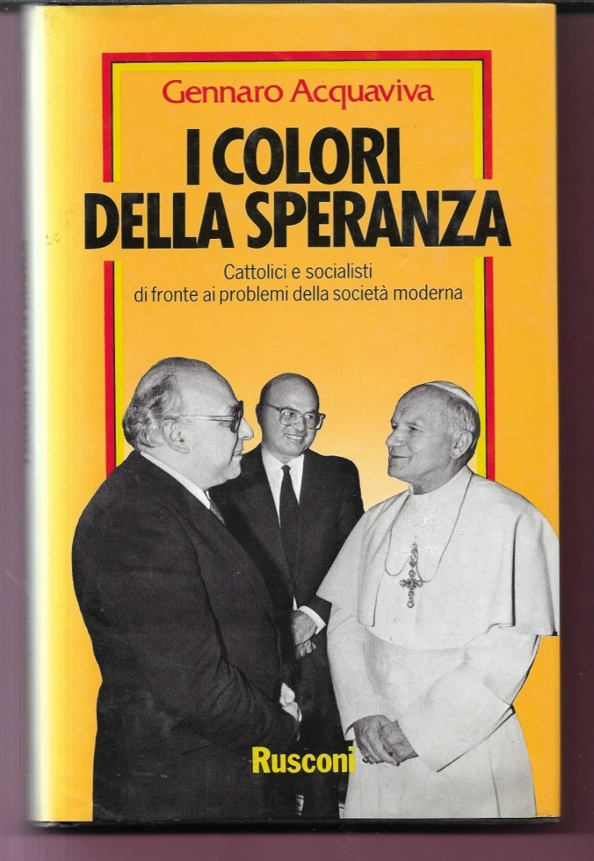 GENNARO ACQUAVIVA I COLORI DELLA SPERANZA CATTOLICI E SOCIALISTI DI FRONTE AI PR