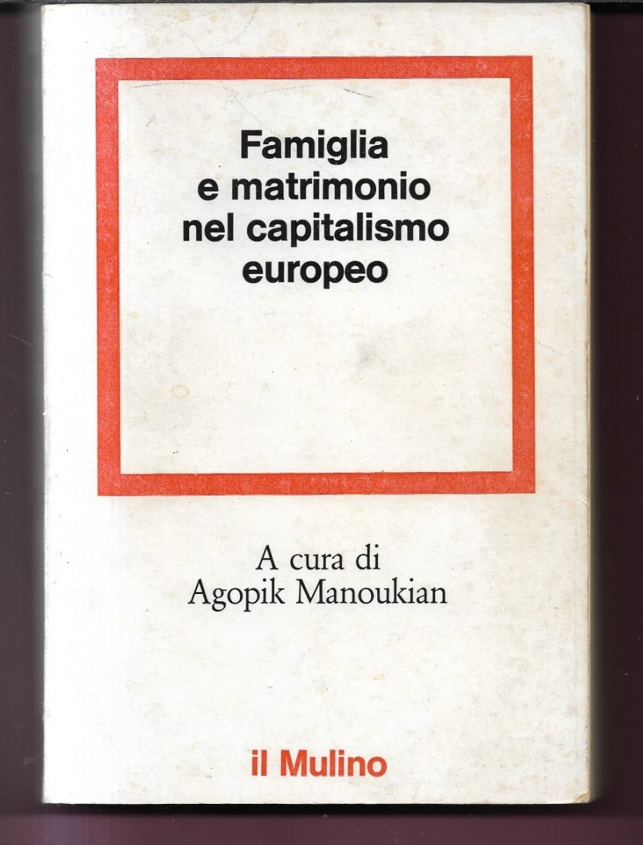FAMIGLIA E MATRIMONIO NEL CAPITALISMO EUROPEO A CURA DI AGOPIK MANOUKIAN 1976