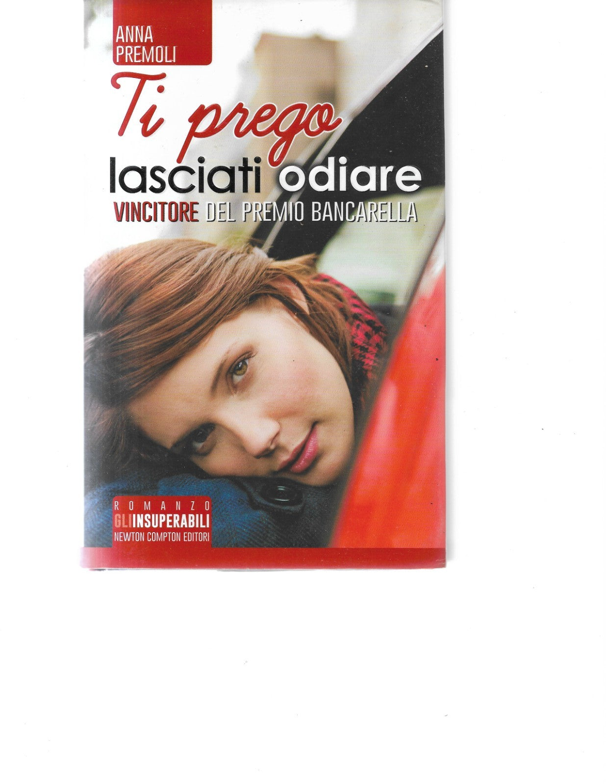 ANNA PREMOLI TI PREGO LASCIATI ODIARE NEWTON C. EDITORI 2014 PREMIO BANCARELLA